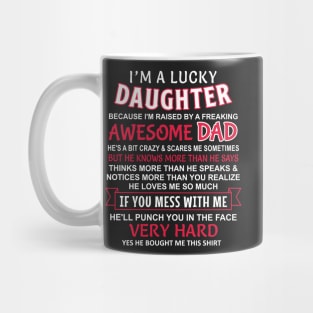 I Am A Lucky Daughter I have an awesome dad Mug